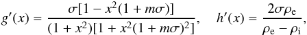 Mathematical equation: \begin{eqnarray*} g'(x) = \frac{\sigma[1 - x^2(1 + m\sigma)]}{(1 + x^2)[1 + x^2(1 + m\sigma)^2]}, \quad h'(x) = \frac{2\sigma\rho_{\rm e}}{\rho_{\rm e} - \rho_{\rm i}} , \end{eqnarray*}