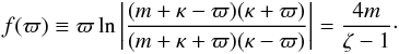 Mathematical equation: \begin{eqnarray} f(\varpi) \equiv \varpi\ln\left|\frac{(m + \kappa - \varpi)(\kappa + \varpi)} {(m + \kappa + \varpi)(\kappa - \varpi)}\right| = \frac{4m}{\zeta - 1} \cdot \label{eq:4.2} \end{eqnarray}