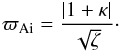 Mathematical equation: \begin{eqnarray} \varpi_{\rm Ai} = \frac{|1+\kappa|}{\sqrt\zeta} \cdot \label{eq:4.11} \end{eqnarray}