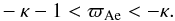 Mathematical equation: \begin{eqnarray} -\kappa - 1 < \varpi_{\rm Ae} < -\kappa . \label{eq:4.12} \end{eqnarray}