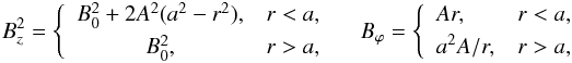 Mathematical equation: \begin{eqnarray} B_z^2 = \left\{\begin{array}{cl} B_0^2 + 2A^2(a^2 - r^2), & r < a, \vspace*{1mm}\\ B_0^2, & r > a, \end{array}\right. \quad B_\varphi = \left\{\begin{array}{ll} Ar, & r < a, \vspace*{1mm}\\ a^2 A/r, & r > a, \end{array}\right. \label{eq:2.3} \end{eqnarray}