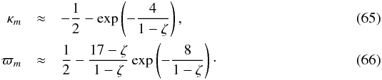 Mathematical equation: \begin{eqnarray} \label{eq:4.12d}\kappa_m &\approx& -\frac12 - \exp\left(-\frac4{1-\zeta}\right) , \\ \label{eq:4.12e}\varpi_m &\approx& \frac12 - \frac{17-\zeta}{1-\zeta} \exp\left(-\frac8{1-\zeta}\right)\cdot \end{eqnarray}