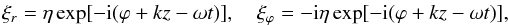 Mathematical equation: \begin{eqnarray} \xi_{r} = \eta\exp[-{\rm i}(\varphi + kz - \omega t)], \quad \xi_\varphi = -{\rm i}\eta\exp[-{\rm i}(\varphi + kz - \omega t)],\nonumber\\ \label{eq:4.14} \end{eqnarray}