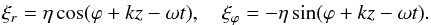 Mathematical equation: \begin{eqnarray} \xi_{r} = \eta\cos(\varphi + kz - \omega t), \quad \xi_\varphi = -\eta\sin(\varphi + kz - \omega t). \label{eq:4.15} \end{eqnarray}