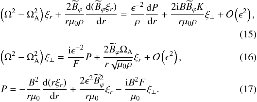 Mathematical equation: \begin{eqnarray} \label{eq:3.1}&&\left(\Omega^2 - \Omega_{\rm A}^2\right)\xi_{r} +\frac{2\widetilde{B}_\varphi}{r\mu_0\rho} \frac{{\rm d}(\widetilde{B}_\varphi\xi_{r})}{{\rm d}r} = \frac{\epsilon^{-2}}\rho\frac{{\rm d}P}{{\rm d}r} + \frac{2{\rm i}B\widetilde{B}_\varphi K}{r\mu_0\rho}\xi_\perp + {\cal O}\left(\epsilon^2\right), \nonumber\\\\ \label{eq:3.2}&&\left(\Omega^2 - \Omega_{\rm A}^2\right)\xi_\perp = \frac{{\rm i}\epsilon^{-2}}FP + \frac{2\widetilde{B}_\varphi\Omega_{\rm A}}{r\sqrt{\mu_0\rho}}\xi_{r} + {\cal O}\left(\epsilon^2\right), \\ \label{eq:3.3}&& P = -\frac{B^2}{r\mu_0}\frac{{\rm d}(r\xi_{r})}{{\rm d}r} + \frac{2\epsilon^2\widetilde{B}_\varphi^2}{r\mu_0}\xi_{r} - \frac{{\rm i}B^2 F}{\mu_0}\xi_\perp . \end{eqnarray}