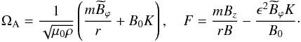 Mathematical equation: \begin{eqnarray} \Omega_{\rm A} = \frac1{\sqrt{\mu_0\rho}} \left(\frac{m\widetilde{B}_\varphi}r + B_0K\right), \quad F = \frac{mB_z}{rB} - \frac{\epsilon^2\widetilde{B}_\varphi K}{B_0} \cdot \label{eq:3.4} \end{eqnarray}