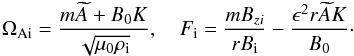 Mathematical equation: \begin{eqnarray} \Omega_{\rm Ai} = \frac{m\widetilde{A} + B_0 K}{\sqrt{\mu_0\rho_{\rm i}}}, \quad F_{\rm i} = \frac{mB_{zi}}{rB_{\rm i}} - \frac{\epsilon^2 r\widetilde{A}K}{B_0} \cdot \label{eq:3.10} \end{eqnarray}