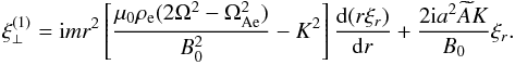 Mathematical equation: \begin{eqnarray} \xi_\perp^{(1)} = {\rm i}mr^2\left[\frac{\mu_0\rho_{\rm e} (2\Omega^2 - \Omega_{\rm Ae}^2)}{B_0^2} - K^2\right]\frac{{\rm d}(r\xi_{r})}{{\rm d}r} + \frac{2{\rm i}a^2\widetilde{A}K}{B_0}\xi_{r} . \label{eq:3.23} \end{eqnarray}