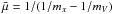 Mathematical equation: \hbox{$\bar{\mu}= 1/(1/m_x - 1/m_V)$}