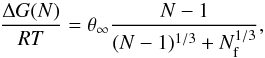 Mathematical equation: \begin{equation} \frac{\Delta G(N)}{RT} = \theta_{\infty} \frac{N-1}{ (N-1)^{1/3} + N_{\rm f}^{1/3}} , \label{eq:DGtheta} \end{equation}