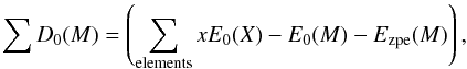 Mathematical equation: \begin{equation} \sum D_{0}(M) = \left(\sum_{\rm elements} x E_{0}(X) - E_{0}(M) - E_{\rm zpe}(M)\right), \end{equation}