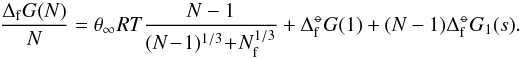 Mathematical equation: \begin{equation} \frac{\Delta_{\rm f} G(N)}{N} = \theta_{\infty} RT \frac{N - 1}{(N\!-\!1)^{1/3} \!+ \!N_{\rm f}^{1/3}} + \Delta^{\st}_{\rm f}G(1) + (N-1)\Delta^{\st}_{\rm f}G_1(s). \end{equation}