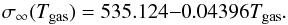 Mathematical equation: \begin{equation} \sigma_{\infty}(T_{\rm gas}) = 535.124 {-} 0.04396 T_{\rm gas}. \end{equation}