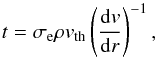 Mathematical equation: \begin{equation} \label{PM_02} t = \sigma_\mathrm{e}\rho v_\mathrm{th}\left(\frac{\mathrm{d}v}{\mathrm{d}r}\right)^{-1} , \end{equation}