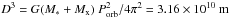 Mathematical equation: \hbox{$D^3 = G(M_\ast+M_\mathrm{x})\ P^2_\mathrm{orb}/4\pi^2=3.16\times10^{10}\ \mathrm{m}$}