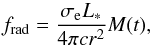 Mathematical equation: \begin{equation} \label{PM_05} f_\mathrm{rad} = \frac{\sigma_\mathrm{e}L_\ast}{4\pi{}cr^2}M(t) , \end{equation}