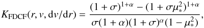 Mathematical equation: \begin{equation} \label{FDCF_01} K_\mathrm{FDCF}(r,v,\mathrm{d}v/\mathrm{d}r) = \frac{(1+\sigma)^{1+\alpha} - (1+\sigma\mu^2_\ast)^{1+\alpha}}{\sigma(1+\alpha)(1+\sigma)^\alpha(1-\mu^2_\ast)} , \end{equation}