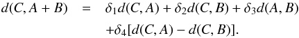 Mathematical equation: \appendix \setcounter{section}{2} \begin{eqnarray} d(C, A+B)& = &\delta_1 d(C,A) + \delta_2 d(C,B) + \delta_3 d(A,B)\notag \\ \label{eq:distance} &&+ \delta_4[d(C,A) - d(C,B)]. \end{eqnarray}