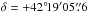 Mathematical equation: \hbox{$\delta = +42\degr\!19\arcmin 05\farcs6$}