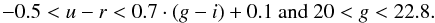 Mathematical equation: \begin{eqnarray*} -0.5<u-r<0.7\cdot(g-i)+0.1 \quad\text{and}\quad 20<g<22.8. \end{eqnarray*}