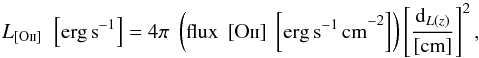 Mathematical equation: \begin{equation} L_{\left[\mathrm{O\textrm{\textsc{ii}}}\right]\,} \; \left[{\rm erg\, s}^{-1}\right]=4 \pi \; \left( {\rm flux \; \left[\mathrm{O\textrm{\textsc{ii}}}\right] \; \left[{\rm erg\, s^{-1} \,cm}^{-2}\right] } \right) \left[ \frac{{\rm d}_{L(z)}}{[{\rm cm}]} \right]^2, \end{equation}