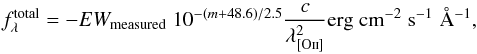 Mathematical equation: \begin{equation} f_{\lambda}^{\rm total}=-EW_{\rm measured}\; 10^{-(m+48.6)/2.5} \frac{c}{\lambda^2_{\left[\mathrm{O\textrm{\textsc{ii}}}\right]}} {\rm erg\; cm^{-2}\;s^{-1}\; \AA^{-1}} , \end{equation}