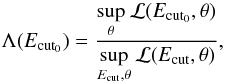 Mathematical equation: \begin{equation} \label{eq:lnL} \Lambda (E_{\rm cut_0}) = \frac{\underset{\theta} \sup_{}\, \mathcal L(E_{\rm cut_0}, \theta)} {\underset{E_{\rm cut},\theta} \sup_{}\, \mathcal L(E_{\rm cut}, \theta)}, \end{equation}