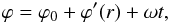 Mathematical equation: \begin{equation} \varphi = \varphi_0 + \varphi ' (r) + \omega t, \end{equation}