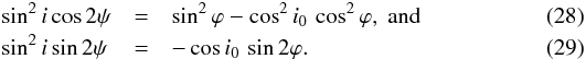 Mathematical equation: \begin{eqnarray} \sin^2 i \cos 2\psi & = & \sin^2 \varphi - \cos^2 i_0\,\cos^2 \varphi,~{\rm and} \\ \sin^2 i \sin 2\psi\, & = & -\cos i_0\,\sin 2\varphi . \end{eqnarray}