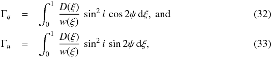 Mathematical equation: \begin{eqnarray} \Gamma_{q} & = & \int_0^1\,\frac{D(\xi)}{w(\xi)}\,\sin^2 i \, \cos 2\psi\,{\rm d}\xi,~{\rm and} \\ \Gamma_{u} & = & \int_0^1\,\frac{D(\xi)}{w(\xi)}\,\sin^2 i \, \sin 2\psi\,{\rm d}\xi, \end{eqnarray}