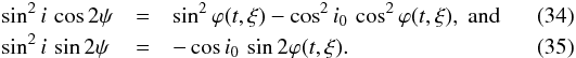 Mathematical equation: \begin{eqnarray} \sin^2 i \, \cos 2\psi & = & \sin^2 \varphi(t,\xi)- \cos^2 i_0\,\cos^2\varphi(t,\xi),~{\rm and} \\ \sin^2 i \, \sin2\psi\, & = & -\cos i_0\,\sin 2\varphi(t,\xi). \end{eqnarray}
