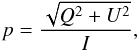 Mathematical equation: \begin{equation} p = \frac{\sqrt{Q^2+U^2}}{I}, \end{equation}
