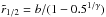 Mathematical equation: \hbox{$\tilde{r}_{1/2} = b/(1-0.5^{1/\gamma})$}