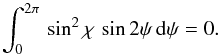 Mathematical equation: \begin{equation} \int_0^{2\pi} \, \sin^2\chi\,\sin 2\psi \, {\rm d}\psi = 0. \end{equation}