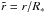 Mathematical equation: \hbox{$\tilde{r}=r/R_\ast$}