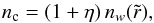 Mathematical equation: \begin{equation} n_{\rm c} = (1+\eta)\,n_{w}(\tilde{r}), \end{equation}