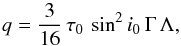 Mathematical equation: \begin{equation} q = \frac{3}{16}\,\tau_0\,\sin^2 i_0\,\Gamma\,\Lambda, \end{equation}