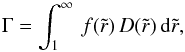 Mathematical equation: \begin{equation} \Gamma = \int_1^\infty\,f(\tilde{r})\,D(\tilde{r})\,{\rm d}\tilde{r}, \end{equation}