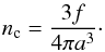 Mathematical equation: \begin{eqnarray} n_{\rm c} = \frac{3 f}{4 \pi a^3} \cdot \label{eq:nmbden} \end{eqnarray}