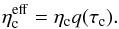 Mathematical equation: \begin{eqnarray} \eta_{\rm c}^{\rm eff} = \eta_{\rm c} q(\tau_{\rm c}) . \label{eq:etaeff} \end{eqnarray}