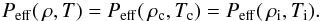 Mathematical equation: \begin{eqnarray} P_{\rm eff}(\,\rho, T) = P_{\rm eff}(\,\rho_{\rm c}, T_{\rm c}) = P_{\rm eff}(\,\rho_{\rm i}, T_{\rm i}). \label{eq:tcti} \end{eqnarray}