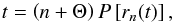 Mathematical equation: \begin{equation} t = \left(n+\Theta\right)P\left[r_n(t)\right], \label{eq:shposth} \end{equation}