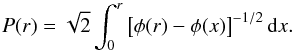 Mathematical equation: \begin{equation} P(r) = \sqrt{2}\int_0^r\left[\phi(r)-\phi(x)\right]^{-1/2}\mathrm{d}x. \label{eq:per} \end{equation}