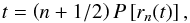 Mathematical equation: \begin{equation} t = \left(n+1/2\right)P\left[r_n(t)\right], \label{eq:shpos} \end{equation}