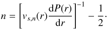 Mathematical equation: \begin{equation} n = \left[v_{s,n}(r)\frac{\d P(r)}{\d r}\right]^{-1}-\frac{1}{2}\cdot \end{equation}