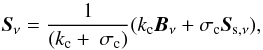 Mathematical equation: \begin{equation} {\vec{S}_\nu} = \frac{1}{(k_{\rm c} +~\sigma_{\rm c})} (k_{\rm c} \vec{B}_\nu + \sigma_{\rm c} \vec{S}_{\rm s,\nu}), \end{equation}