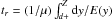 Mathematical equation: \hbox{$t_{r}=(1/\mu)\int_{d+}^{Z}{{\rm d}y/E(y)}$}