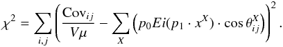 Mathematical equation: \begin{eqnarray*} \chi^2 = \sum_{i,j}\left(\frac{{\rm Cov}_{ij}}{ V \mu} - \sum_X \left(p_0 Ei(p_1\cdot x^X) \cdot \cos\theta^X_{ij}\right)\right)^2 . \end{eqnarray*}