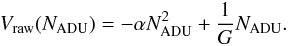 Mathematical equation: \begin{eqnarray*} V_{\rm raw}(N_{\rm ADU}) = - \alpha N^2_{\rm ADU} + \frac{1}{G} N_{\rm ADU} . \end{eqnarray*}