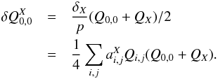 Mathematical equation: \begin{eqnarray} \label{eq:delta-q-x} \delta Q^X_{0,0} & = & \frac{\delta_X}{p} (Q_{0,0}+Q_X)/2 \nonumber \\ & = & \frac{1}{4} \sum_{i,j} a^X_{i,j} Q_{i,j} (Q_{0,0} + Q_X). \end{eqnarray}